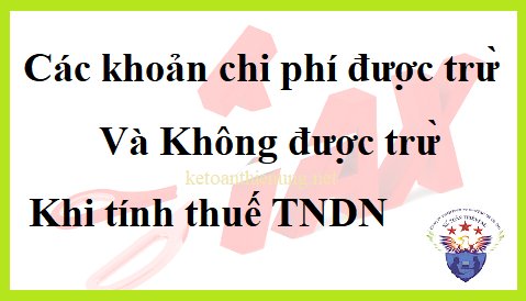 các khoản chi phí được trừ không được trừ tính thuế TNDN các khoản chi phí được trừ không được trừ tính thuế TNDN