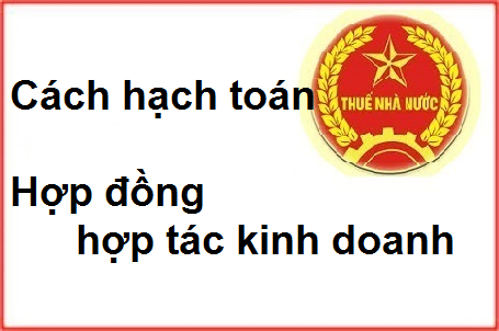 cách hạch toán hợp dồng hợp tác kinh doanh cách hạch toán hợp dồng hợp tác kinh doanh