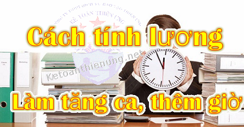 cách tính lương làm tăng ca thêm giờ cách tính lương làm tăng ca thêm giờ