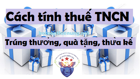cách tính thuế tncn từ trúng thưởng quà tặng thừa kế cách tính thuế tncn từ trúng thưởng quà tặng thừa kế