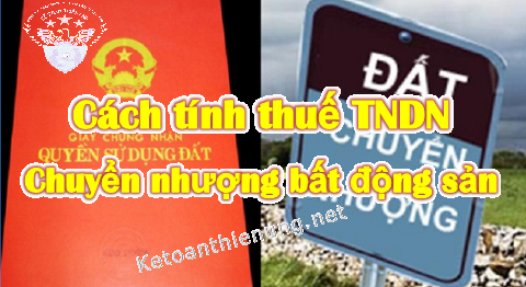 Cách tính thuế TNDN chuyển nhượng bất động sản Cách tính thuế TNDN chuyển nhượng bất động sản