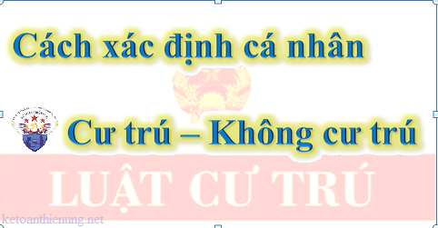 cách xác định cá nhân cư trú và không cư trú cách xác định cá nhân cư trú và không cư trú