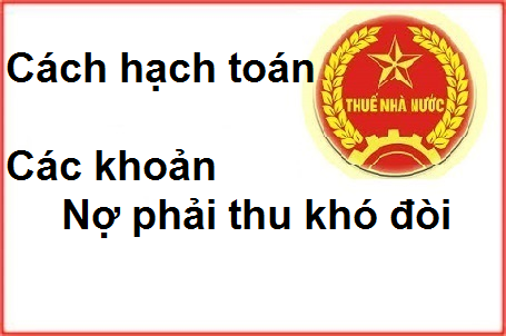 cách hạch toán khoản nợ phải thu khó đòi cách hạch toán khoản nợ phải thu khó đòi