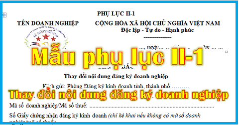 mẫu Phụ lục II-1 thông báo thay đổi nội dung đăng ký doanh nghiệp mẫu Phụ lục II-1 thông báo thay đổi nội dung đăng ký doanh nghiệp