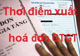 Thời điểm xuất hoá đơn GTGT khi bán hàng hoá, dịch vụ Thời điểm xuất hoá đơn GTGT khi bán hàng hoá, dịch vụ