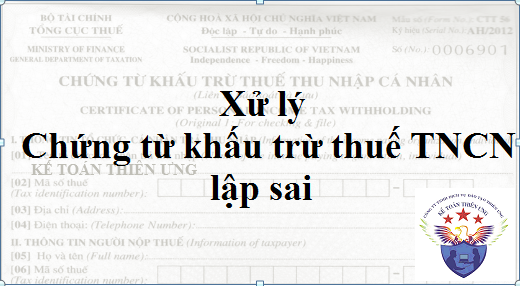 xử lý lập sai chứng từ khấu trừ thuế tncn xử lý lập sai chứng từ khấu trừ thuế tncn