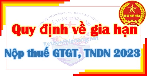 Gia hạn nộp thuế 2023 theo Nghị định 12: Thuế GTGT, TNDN