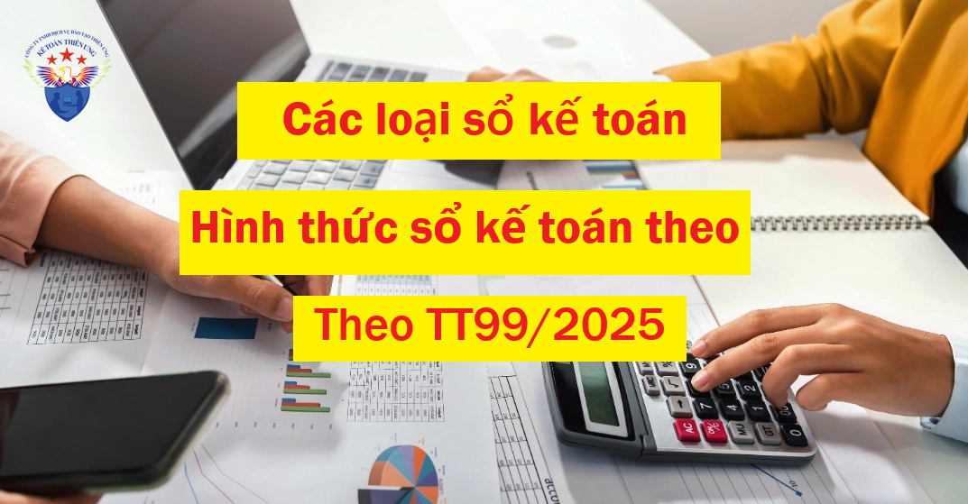  Các loại sổ kế toán và hình thức sổ kế toán theo Thông tư 99