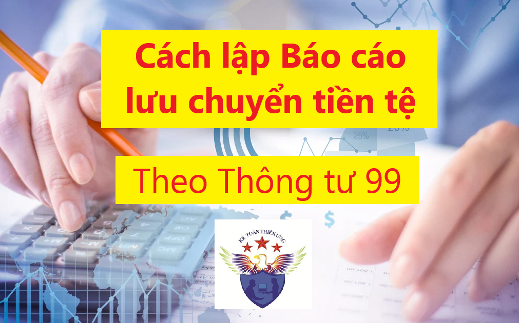 Cách lập Báo cáo lưu chuyển tiền tệ theo Thông tư 99