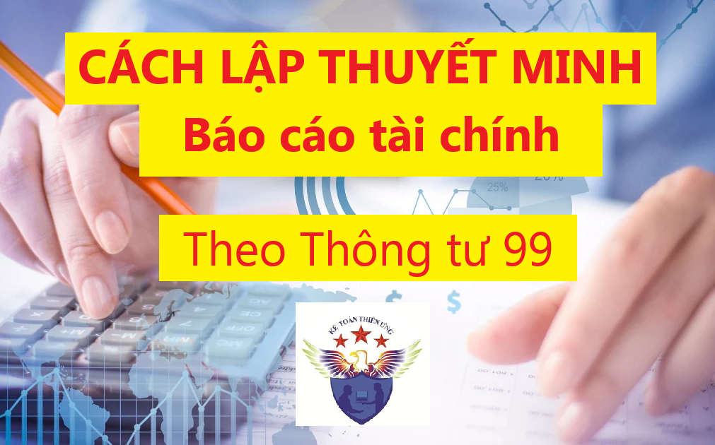 Cách lập Thuyết minh BCTC Theo Thông tư 99