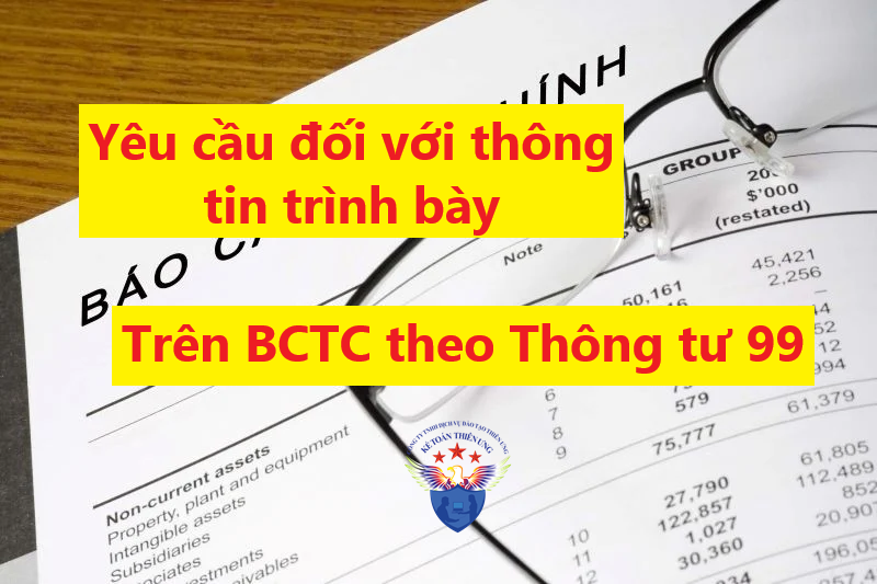 Yêu cầu đối với thông tin trình bày trên Báo cáo tài chính theo Thông tư 99