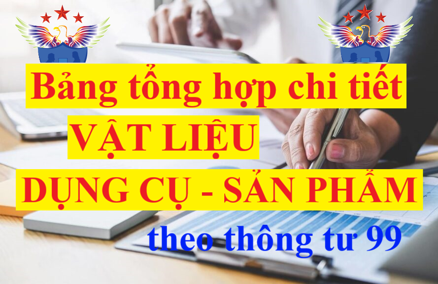 Mẫu Bảng tổng hợp chi tiết vật liệu, dụng cụ, sản phẩm, hàng hóa theo TT 99 Mẫu Bảng tổng hợp chi tiết vật liệu, dụng cụ, sản phẩm, hàng hóa theo TT 99