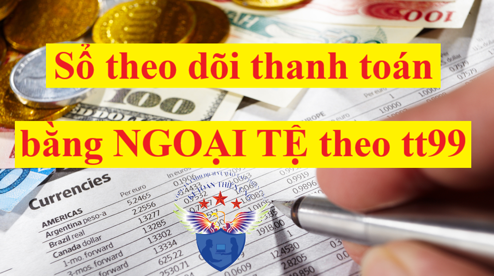 Sổ theo dõi thanh toán bằng ngoại tệ theo Thông tư 99 Sổ theo dõi thanh toán bằng ngoại tệ theo Thông tư 99