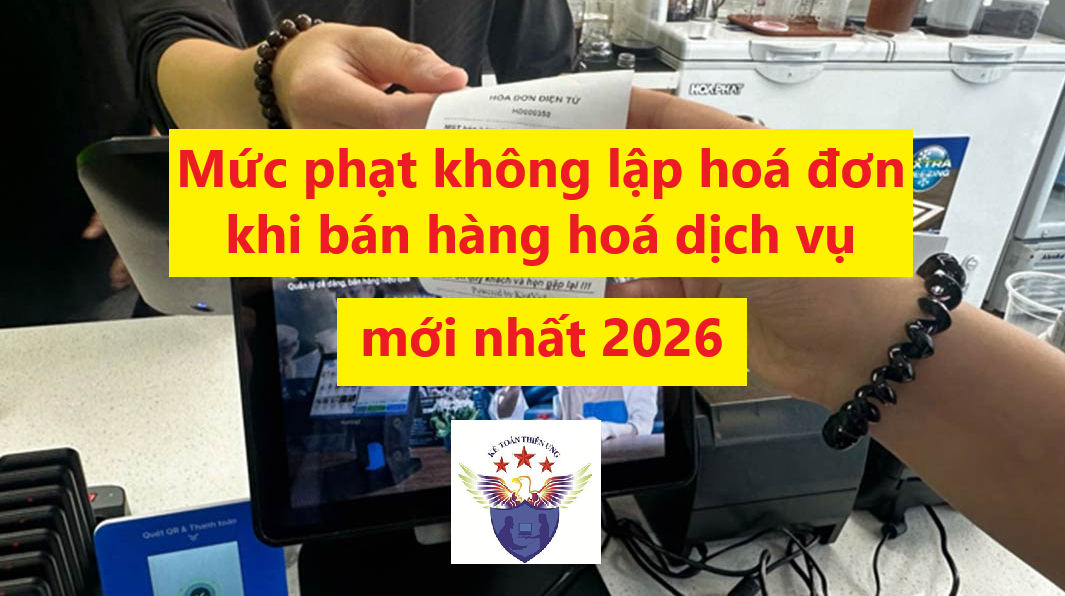 Mức phạt không lập hoá đơn khi bán hàng hoá dịch vụ 2026