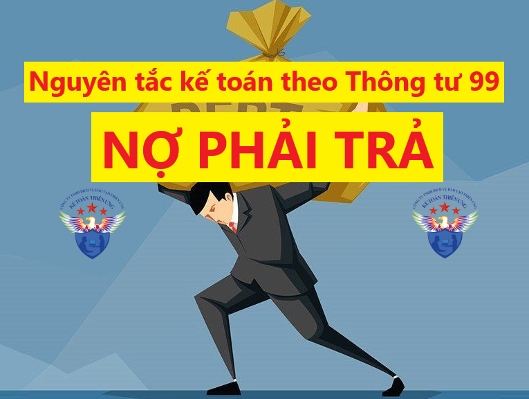 Nguyên tắc kế toán nợ phải trả theo Thông tư 99 Nguyên tắc kế toán nợ phải trả theo Thông tư 99