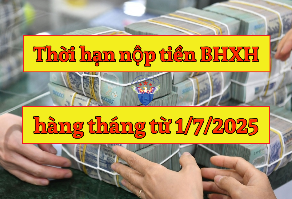 Thời hạn nộp tiền bảo hiểm xã hội hàng tháng từ ngày 01/07/2025