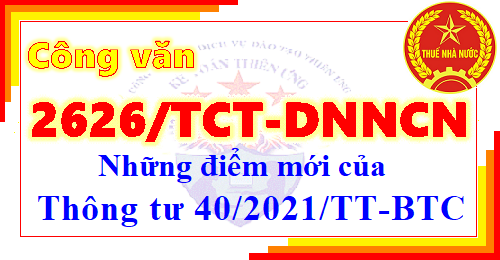 Công văn 2626/TCT-DNNCN điểm mới Thông tư 40/2021/TT-BTC