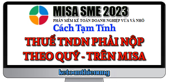 Cách tạm tính thuế TNDN phải nộp quý trên Misa 2023
