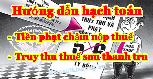 Cách hạch toán tiền phạt chậm nộp thuế - Truy thu thuế sau thanh tra