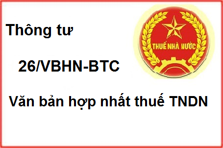 Thông tư 26/VBHN –BTC văn bản hợp nhất thuế TNDN